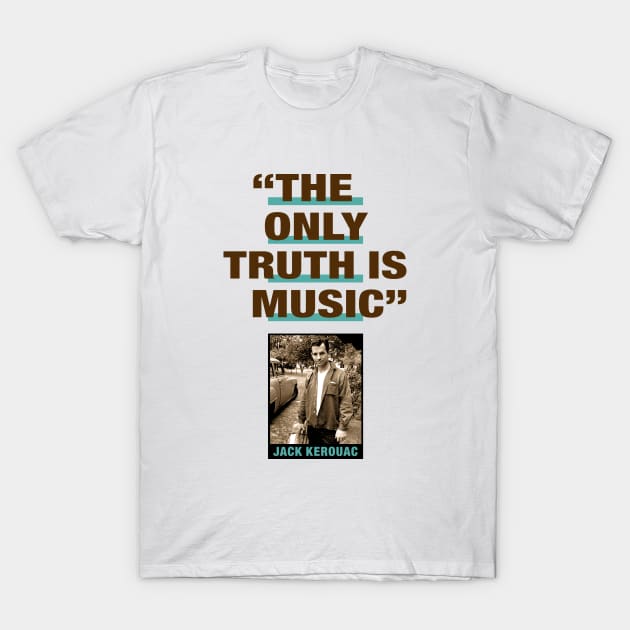 Jack Kerouac Quote - "The Only Truth Is Music" T-Shirt by PLAYDIGITAL2020